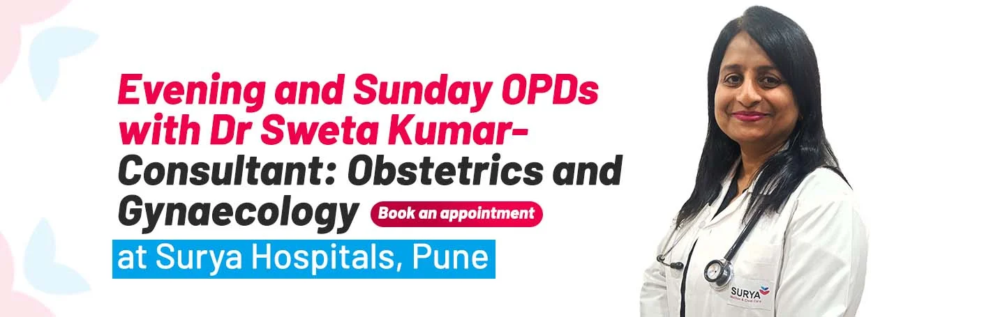 Evening and Sunday OPDs with Dr Sweta Kumar- Consultant: Obstetrics and Gynaecology, Pune